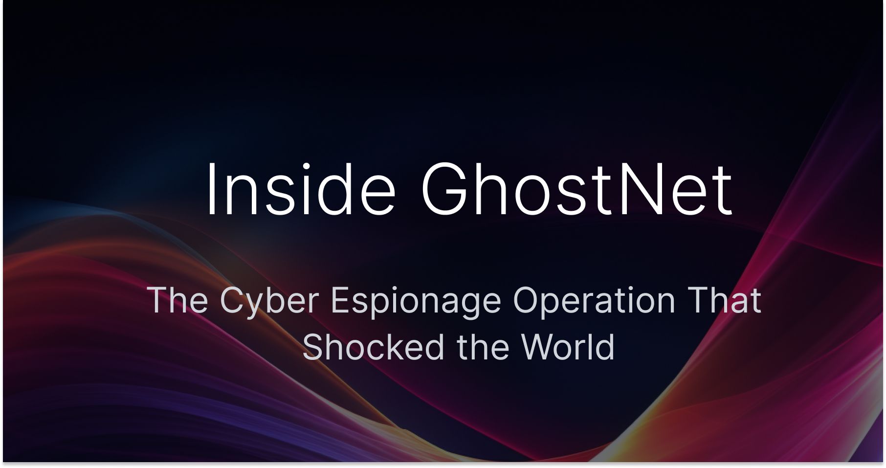 Inside GhostNet: The Cyber Espionage Operation That Shocked the World