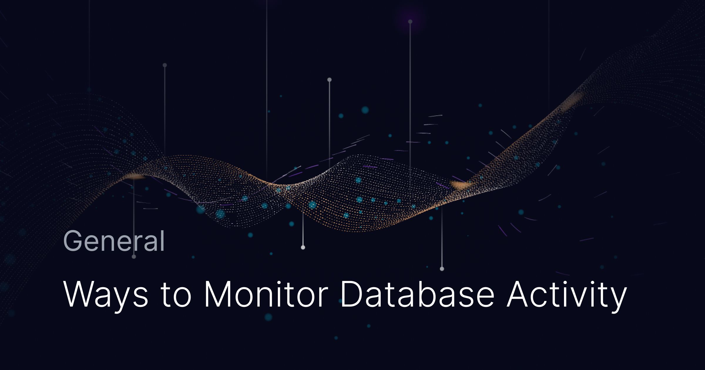 4 Unique Ways to Monitor Database Activity without Fault