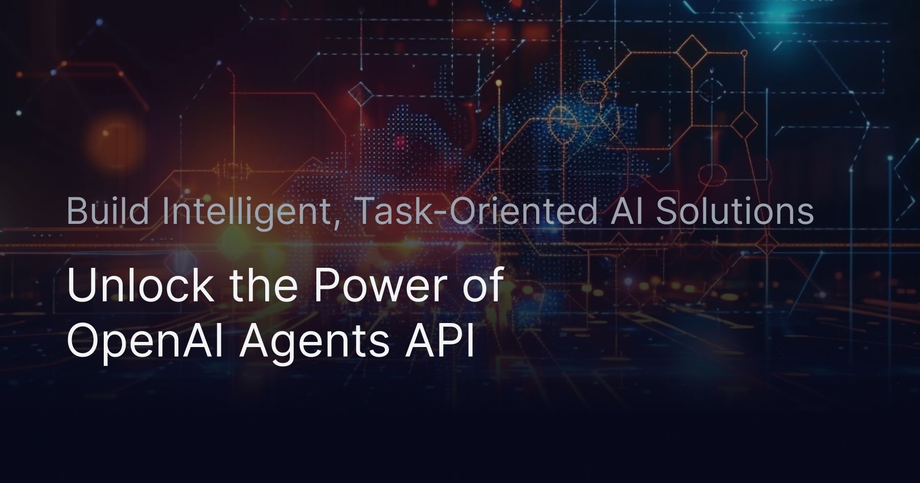 Unlock the Power of OpenAI Agents API: Build Intelligent, Task-Oriented AI Solutions